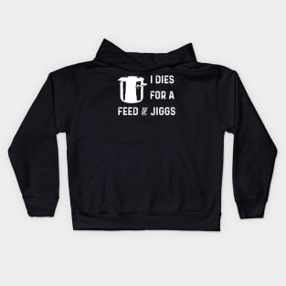 I Dies For A Feed Of Jiggs w/ Boiler || Newfoundland and Labrador || Gifts || Souvenirs || Clothing Kids Hoodie